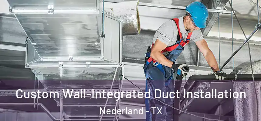  Custom Wall-Integrated Duct Installation Nederland - TX