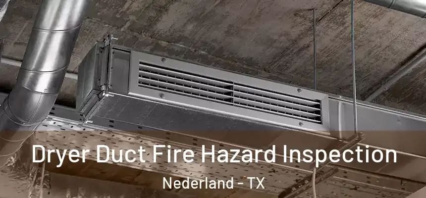  Dryer Duct Fire Hazard Inspection Nederland - TX