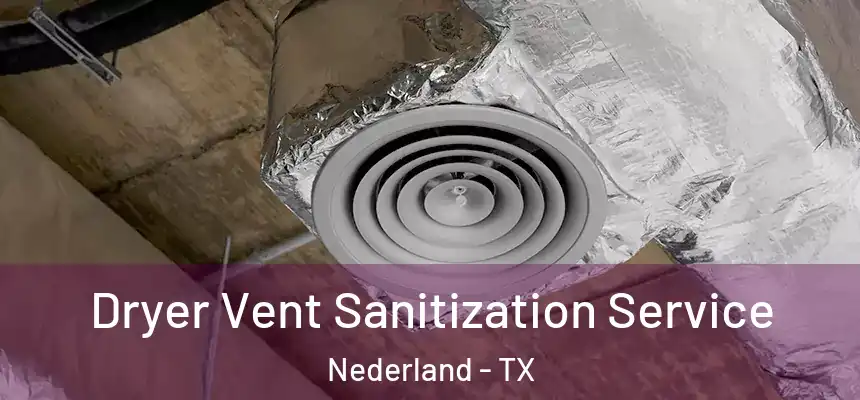  Dryer Vent Sanitization Service Nederland - TX