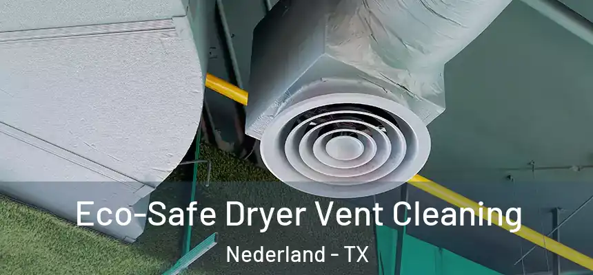  Eco-Safe Dryer Vent Cleaning Nederland - TX