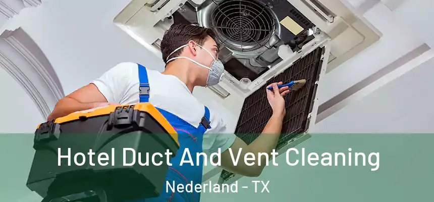 Hotel Duct And Vent Cleaning Nederland - TX