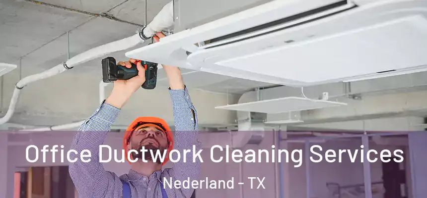  Office Ductwork Cleaning Services Nederland - TX
