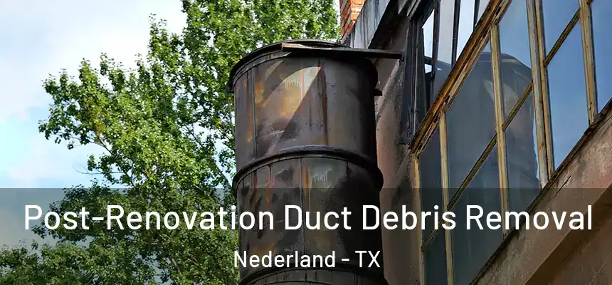  Post-Renovation Duct Debris Removal Nederland - TX