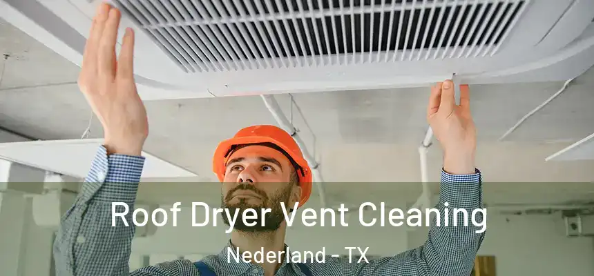  Roof Dryer Vent Cleaning Nederland - TX